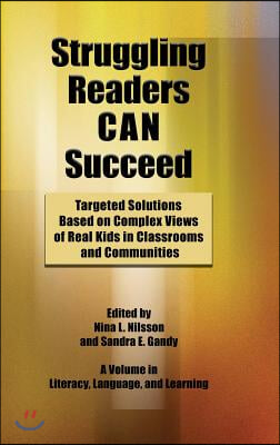 Struggling Readers Can Succeed: Targeted Solutions Based on Complex Views of Real Kids in Classrooms and Communities (Hc)