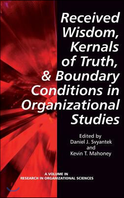 Received Wisdom, Kernels of Truth, and Boundary Conditions in Organizational Studies (Hc)