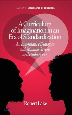 A Curriculum of Imagination in an Era of Standardization: An Imaginative Dialogue with Maxine Greene and Paulo Freire