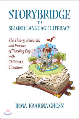 Storybridge to Second Language Literacy: The Theory, Research and Practice of Teaching English with Children&#39;s Literature