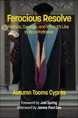 Ferocious Resolve: Politics, Courage, and What it&#39;s Like to be a Professor