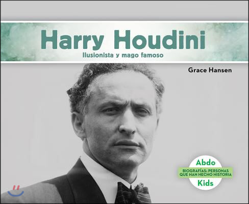 Harry Houdini: Ilusionista Y Mago Famoso (Harry Houdini: Illusionist &amp; Stunt Performer) (Spanish Version)