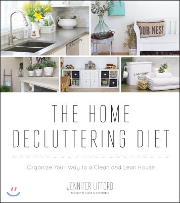 The Home Decluttering Diet: Organize Your Way to a Clean and Lean House