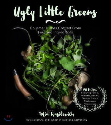 Ugly Little Greens: Gourmet Dishes Crafted from Foraged Ingredients