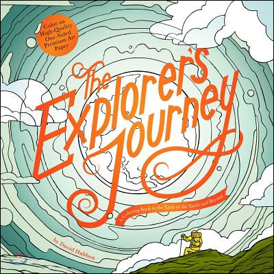 The Explorer's Journey: A Coloring Book to the Ends of the Earth and Beyond