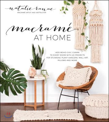 Macram? at Home: Add Boho-Chic Charm to Every Room with 20 Projects for Stunning Plant Hangers, Wall Art, Pillows and More