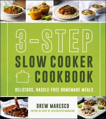 3-Step Slow Cooker Cookbook: Delicious, Hassle-Free Homemade Meals