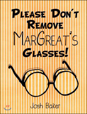 Please Don't Remove MarGreat's Glasses!