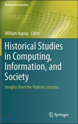 Historical Studies in Computing, Information, and Society: Insights from the Flatiron Lectures