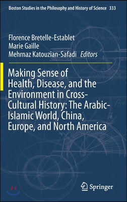 Making Sense of Health, Disease, and the Environment in Cross-Cultural History: The Arabic-Islamic World, China, Europe, and North America