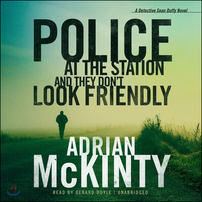 Police at the Station and They Don&#39;t Look Friendly Lib/E: A Detective Sean Duffy Novel