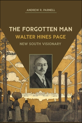 The Forgotten Man: Walter Hines Page, New South Visionary