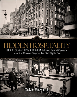 Hidden Hospitality: Untold Stories of Black Hotel, Motel, and Resort Owners from the Pioneer Days to the Civil Rights Era