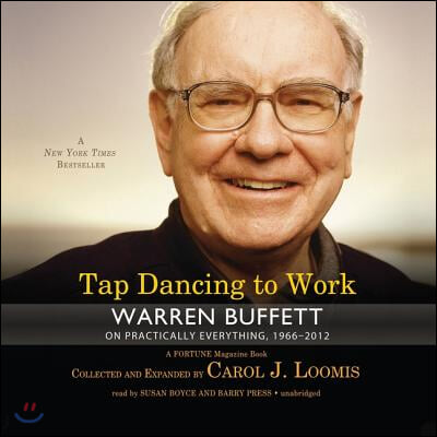 Tap Dancing to Work Lib/E: Warren Buffett on Practically Everything, 1966-2012: A Fortune Magazine Book