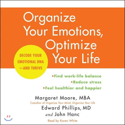 Organize Your Emotions, Optimize Your Life: Decode Your Emotional Dna-And Thrive