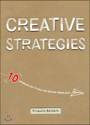 Creative Strategies: 10 Approaches to Solving Design Problems