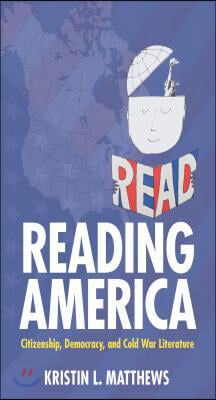 Reading America: Citizenship, Democracy, and Cold War Literature