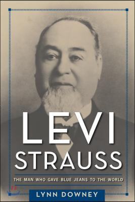 Levi Strauss: The Man Who Gave Blue Jeans to the World