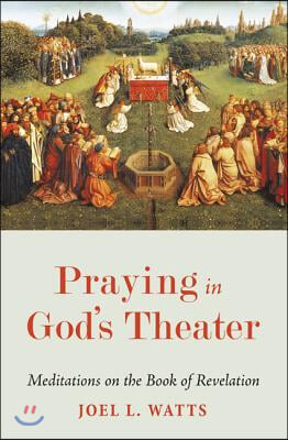 Praying in God&#39;s Theater: Meditations on the Book of Revelation