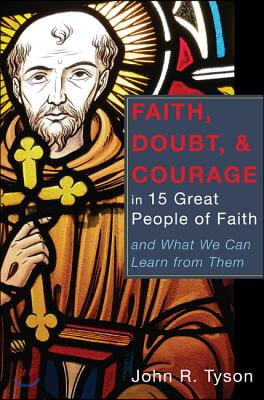 Faith, Doubt, and Courage in 15 Great People of Faith