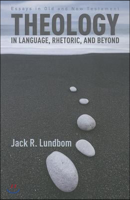 Theology in Language, Rhetoric, and Beyond: Essays in Old and New Testament