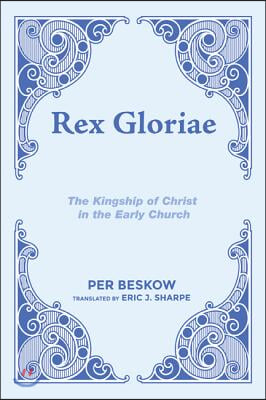Rex Gloriae: The Kingship of Christ in the Early Church