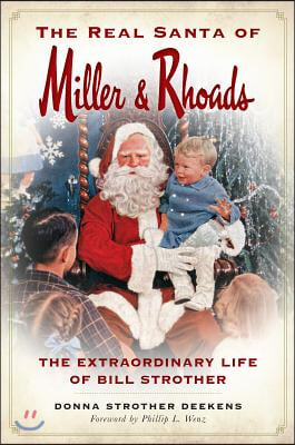 The Real Santa of Miller &amp; Rhoads: The Extraordinary Life of Bill Strother