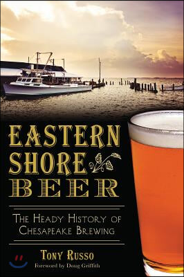 Eastern Shore Beer:: The Heady History of Chesapeake Brewing