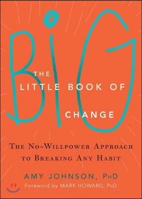 The Little Book of Big Change: The No-Willpower Approach to Breaking Any Habit