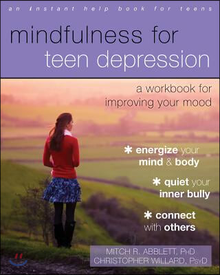 Mindfulness for Teen Depression: A Workbook for Improving Your Mood