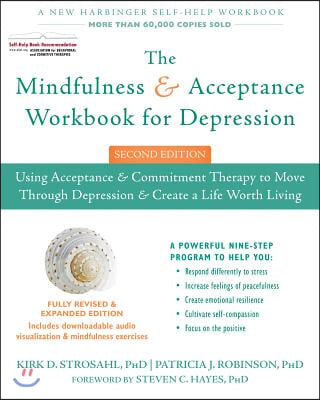 The Mindfulness and Acceptance Workbook for Depression: Using Acceptance and Commitment Therapy to Move Through Depression and Create a Life Worth Liv