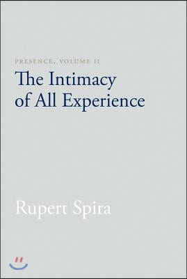 Presence, Volume 2: The Intimacy of All Experience