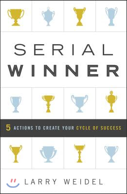 Serial Winner: 5 Actions to Create Your Cycle of Success