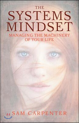 The Systems Mindset: Managing the Machinery of Your Life