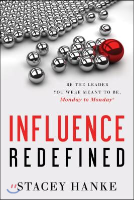 Influence Redefined: Be the Leader You Were Meant to Be, Monday to Monday