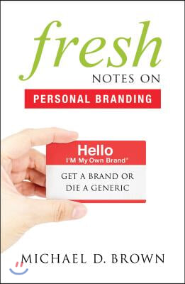 Fresh Notes on Personal Branding: Get a Brand or Die a Generic