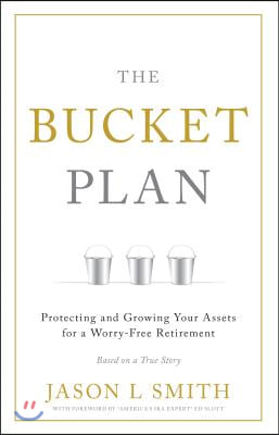 The Bucket Plan: Protecting and Growing Your Assets for a Worry-Free Retirement