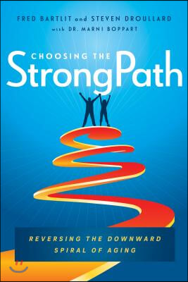 Choosing the Strongpath: Reversing the Downward Spiral of Aging
