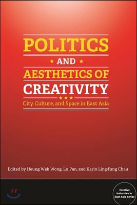 Politics and Aesthetics of Creativity: City, Culture and Space in East Asia