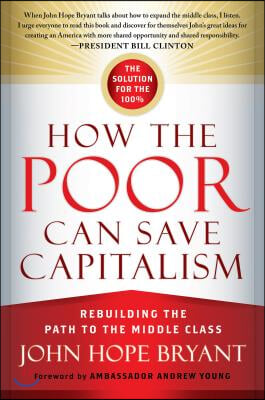 How the Poor Can Save Capitalism: Rebuilding the Path to the Middle Class