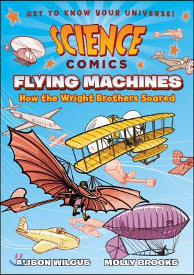 Science Comics: Flying Machines: How the Wright Brothers Soared