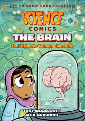 Science Comics: The Brain: The Ultimate Thinking Machine