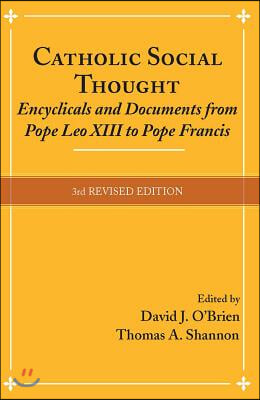 Catholic Social Thought: Encyclicals and Documents from Pope Leo XIII to Pope Francis