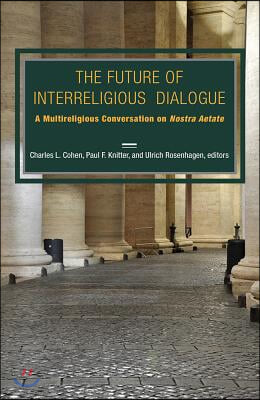 The Future of Interreligious Dialogue: A Multireligious Conversation on Nostra Aetate