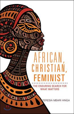 African, Christian, Feminist: The Enduring Search for What Matters