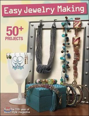 Easy Jewelry Making: 50+ Projects from the 11th Year of Bead Style Magazine