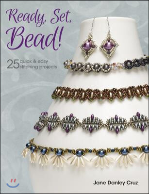 Ready, Set, Bead!: 25+ Quick &amp; Easy Stitching Projects