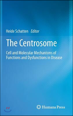 The Centrosome: Cell and Molecular Mechanisms of Functions and Dysfunctions in Disease