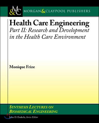 Health Care Engineering, Part II: Research and Development in the Health Care Environment