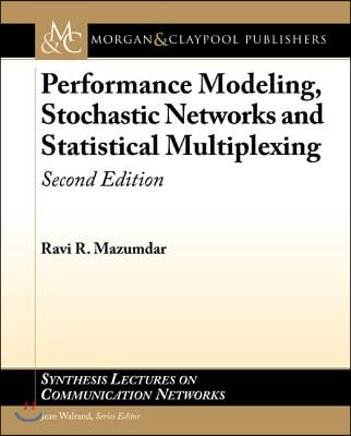 Performance Modeling, Stochastic Networks, and Statistical Multiplexing: Second Edition